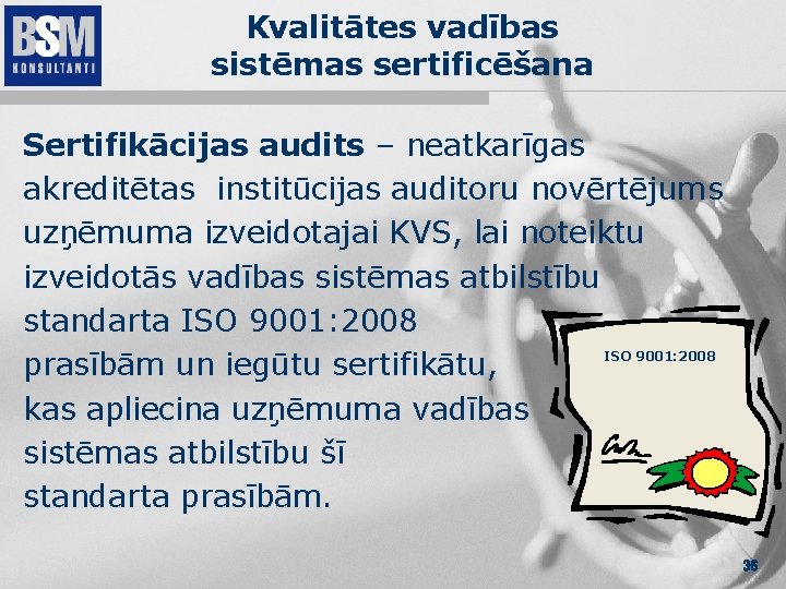 Kvalitātes vadības sistēmas sertificēšana Sertifikācijas audits – neatkarīgas akreditētas institūcijas auditoru novērtējums uzņēmuma izveidotajai