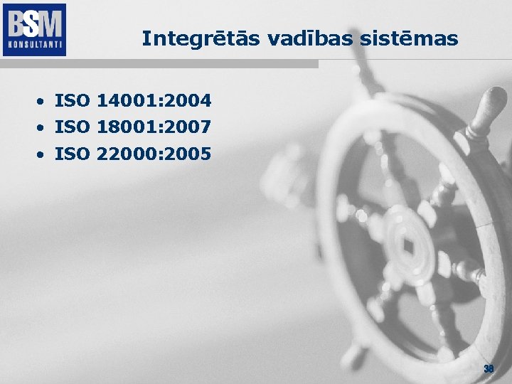 Integrētās vadības sistēmas • ISO 14001: 2004 • ISO 18001: 2007 • ISO 22000: