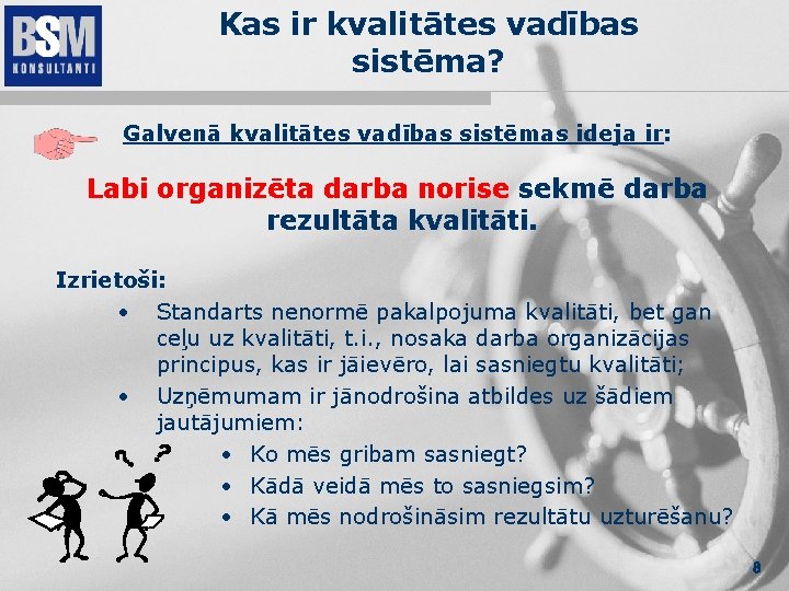 Kas ir kvalitātes vadības sistēma? Galvenā kvalitātes vadības sistēmas ideja ir: Labi organizēta darba