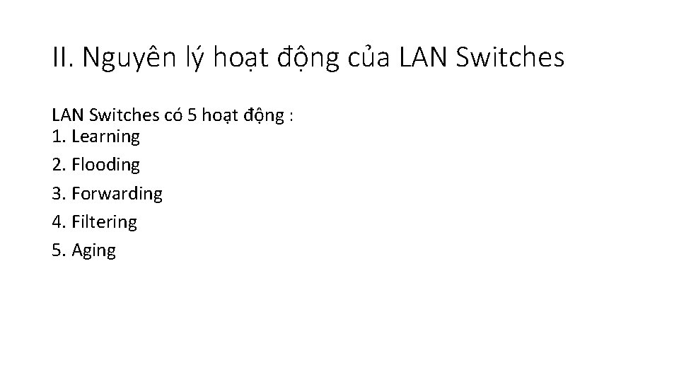 II. Nguyên lý hoạt động của LAN Switches có 5 hoạt động : 1.