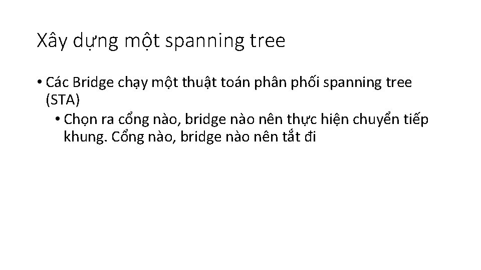 Xây dựng một spanning tree • Các Bridge chạy một thuật toán phân phối