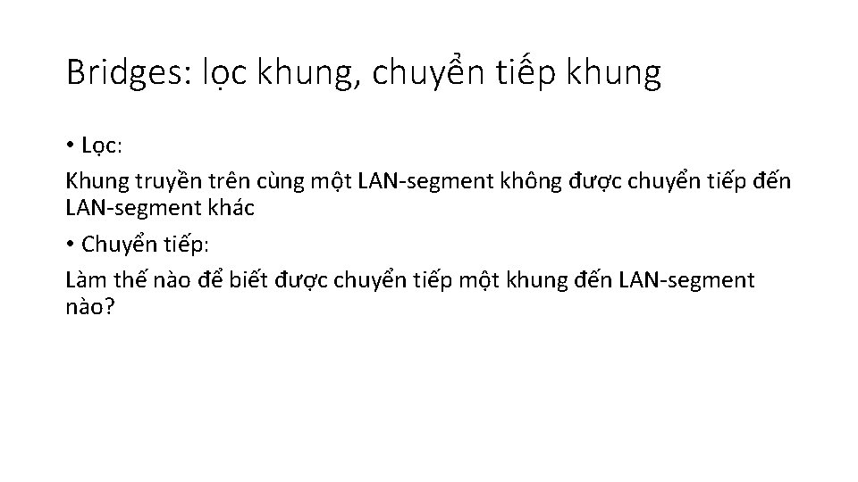 Bridges: lọc khung, chuyển tiếp khung • Lọc: Khung truyền trên cùng một LAN-segment