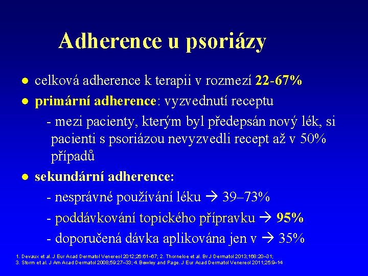 Adherence u psoriázy l l l celková adherence k terapii v rozmezí 22 -67%