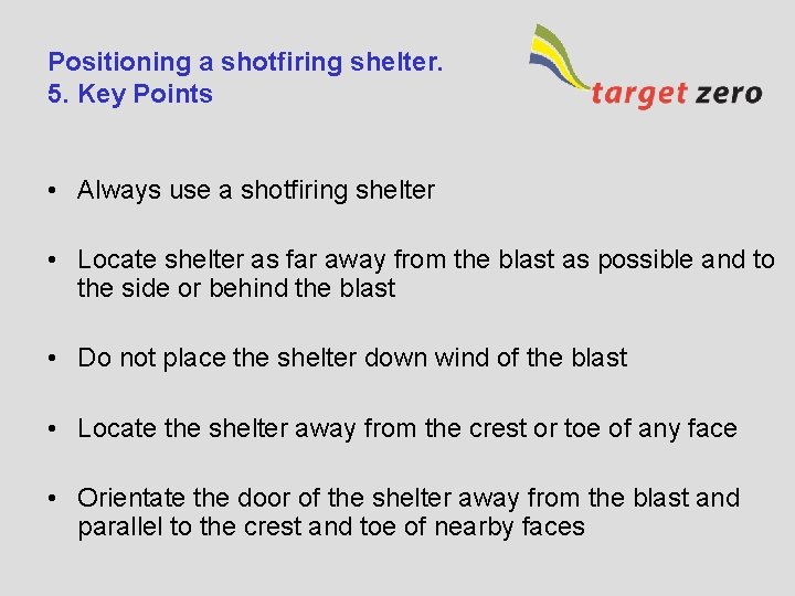 Positioning a shotfiring shelter. 5. Key Points • Always use a shotfiring shelter •