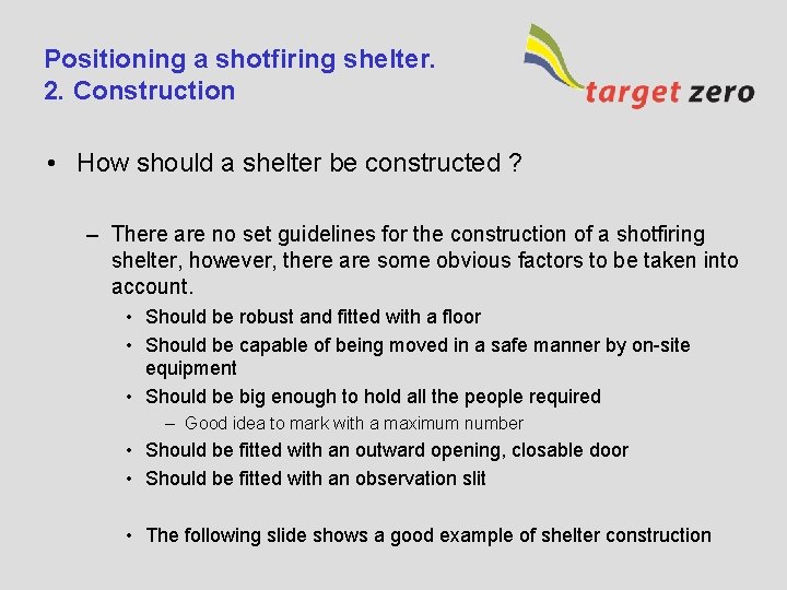 Positioning a shotfiring shelter. 2. Construction • How should a shelter be constructed ?