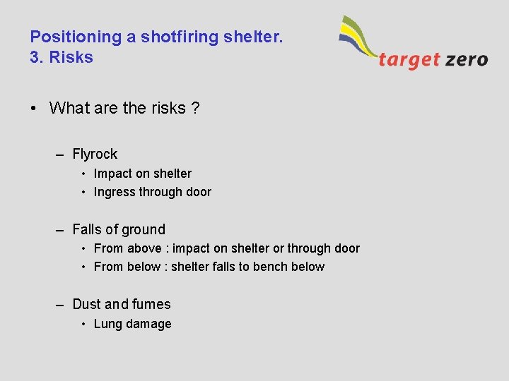 Positioning a shotfiring shelter. 3. Risks • What are the risks ? – Flyrock