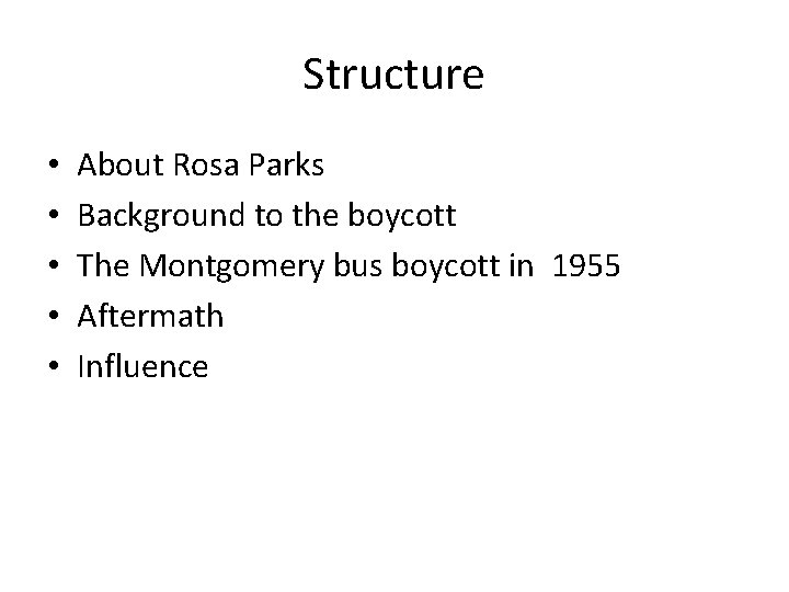 Structure • • • About Rosa Parks Background to the boycott The Montgomery bus