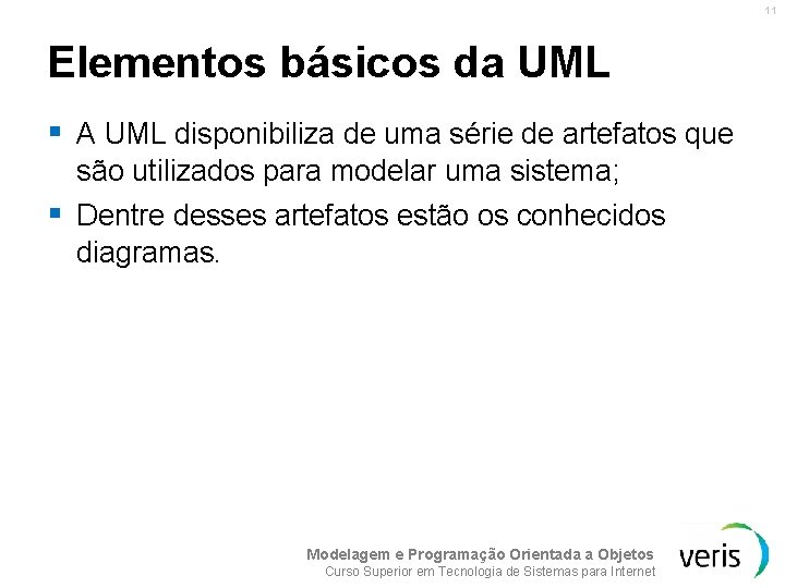 11 Elementos básicos da UML § A UML disponibiliza de uma série de artefatos