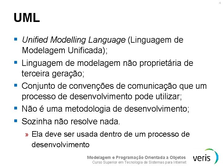 4 UML § Unified Modelling Language (Linguagem de § § Modelagem Unificada); Linguagem de