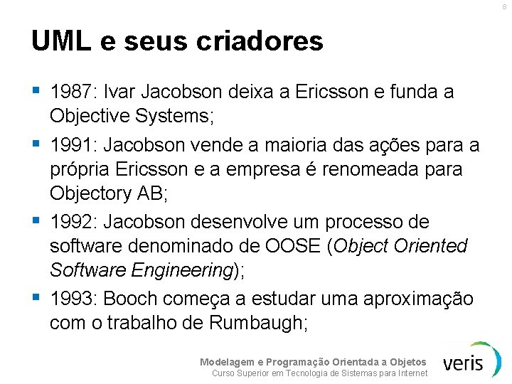 8 UML e seus criadores § 1987: Ivar Jacobson deixa a Ericsson e funda