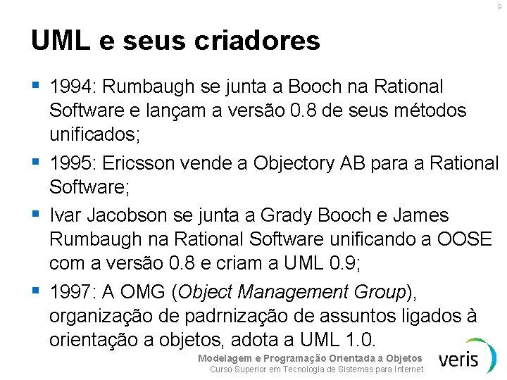 9 UML e seus criadores § 1994: Rumbaugh se junta a Booch na Rational