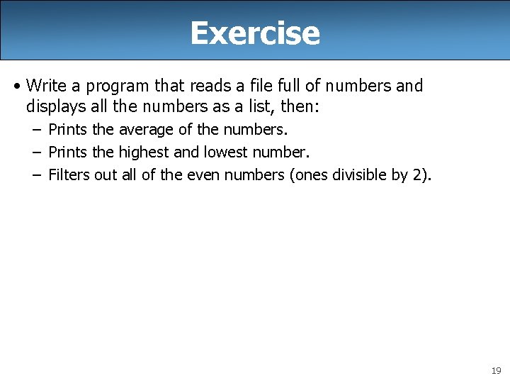 Exercise • Write a program that reads a file full of numbers and displays