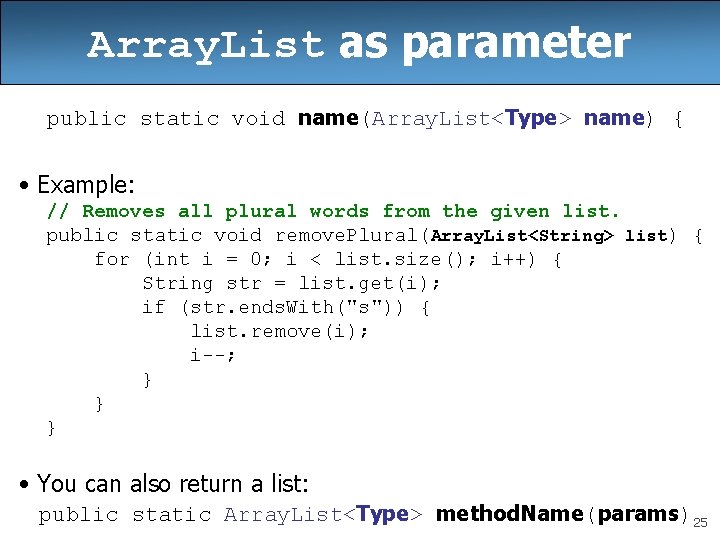 Array. List as parameter public static void name(Array. List<Type> name) { • Example: //