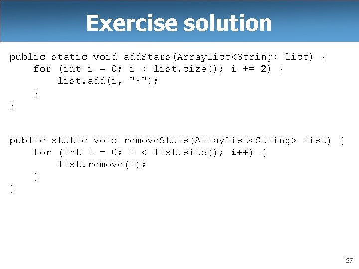 Exercise solution public static void add. Stars(Array. List<String> list) { for (int i =