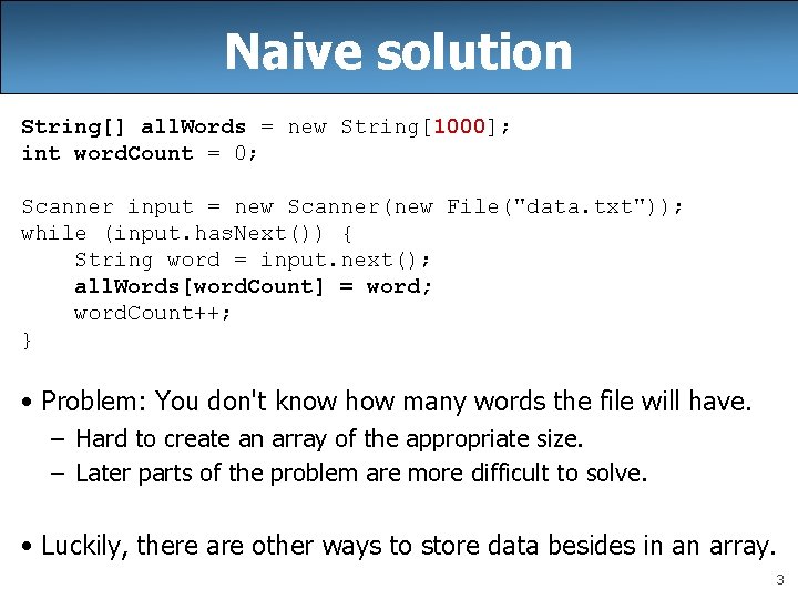 Naive solution String[] all. Words = new String[1000]; int word. Count = 0; Scanner