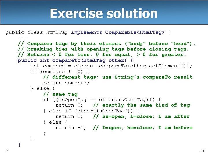 Exercise solution public class Html. Tag implements Comparable<Html. Tag> {. . . // Compares