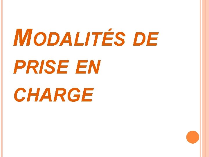 MODALITÉS DE PRISE EN CHARGE 