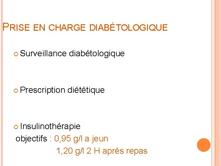 PRISE EN CHARGE DIABÉTOLOGIQUE Surveillance diabétologique Prescription diététique Insulinothérapie objectifs : 0, 95 g/l