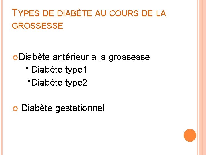 TYPES DE DIABÈTE AU COURS DE LA GROSSESSE Diabète antérieur a la grossesse *