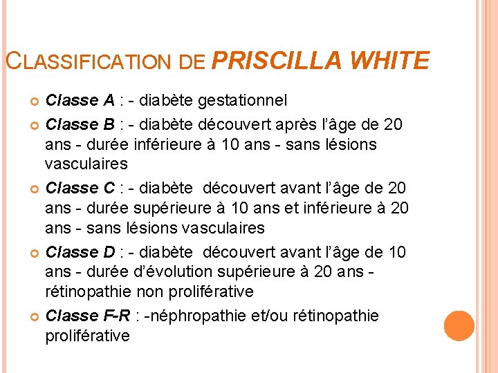 CLASSIFICATION DE PRISCILLA WHITE Classe A : - diabète gestationnel Classe B : -