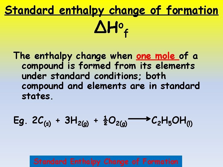 Standard enthalpy change of formation o ΔH f The enthalpy change when one mole