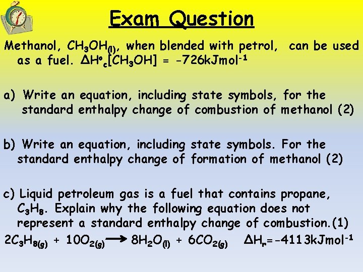Exam Question Methanol, CH 3 OH(l), when blended with petrol, can be used as