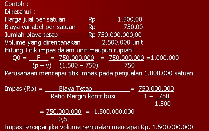 Contoh : Diketahui : Harga jual per satuan Rp 1. 500, 00 Biaya variabel