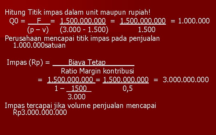 Hitung Titik impas dalam unit maupun rupiah! Q 0 = F = 1. 500.