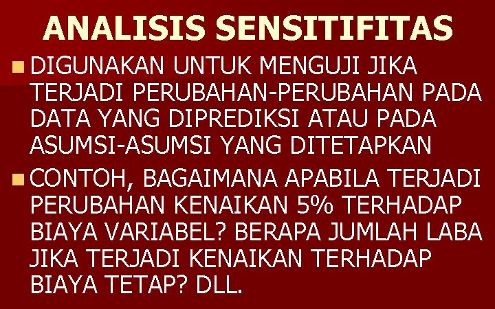 ANALISIS SENSITIFITAS n DIGUNAKAN UNTUK MENGUJI JIKA TERJADI PERUBAHAN-PERUBAHAN PADA DATA YANG DIPREDIKSI ATAU