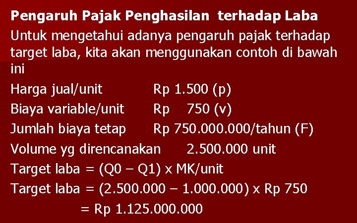 Pengaruh Pajak Penghasilan terhadap Laba Untuk mengetahui adanya pengaruh pajak terhadap target laba, kita