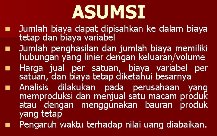 ASUMSI n n n Jumlah biaya dapat dipisahkan ke dalam biaya tetap dan biaya