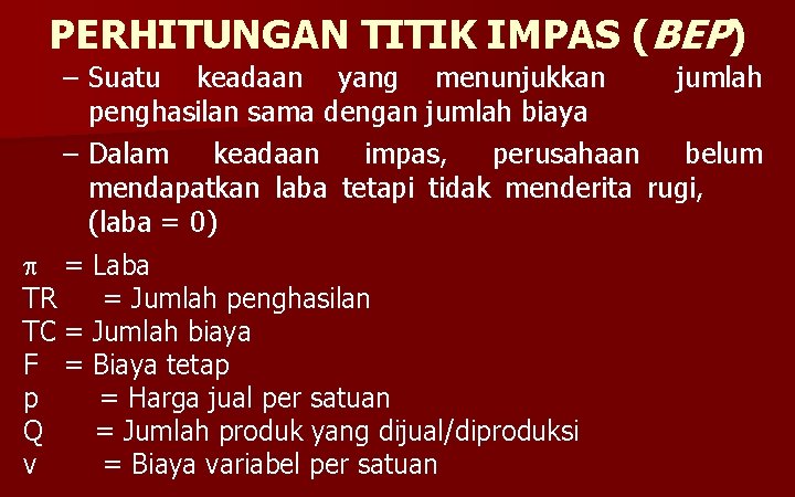 PERHITUNGAN TITIK IMPAS (BEP) – Suatu keadaan yang menunjukkan jumlah penghasilan sama dengan jumlah