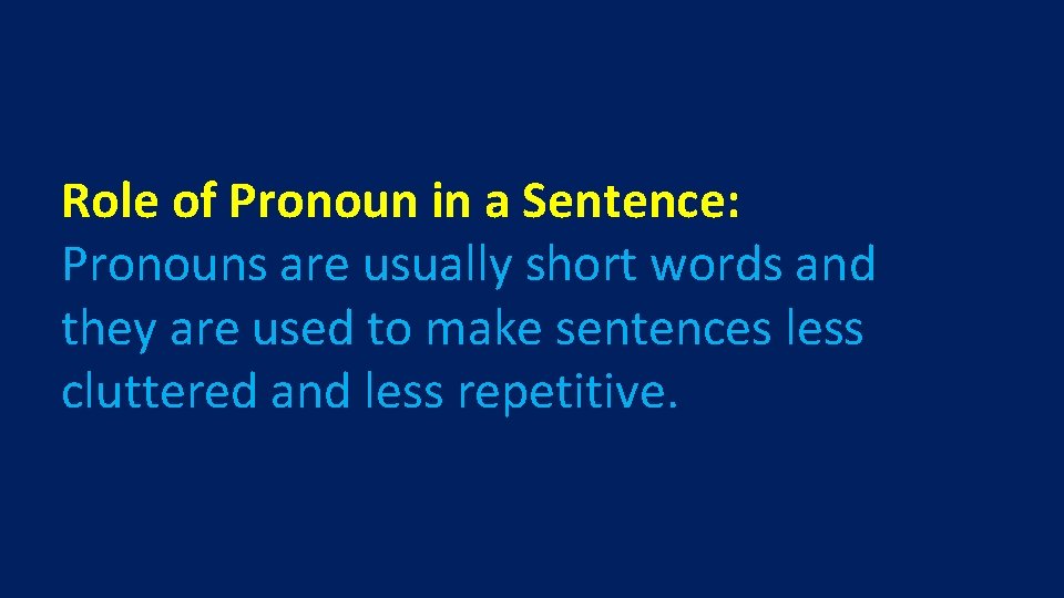 Role of Pronoun in a Sentence: Pronouns are usually short words and they are