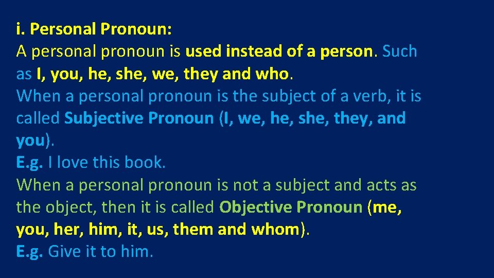 i. Personal Pronoun: A personal pronoun is used instead of a person. Such as