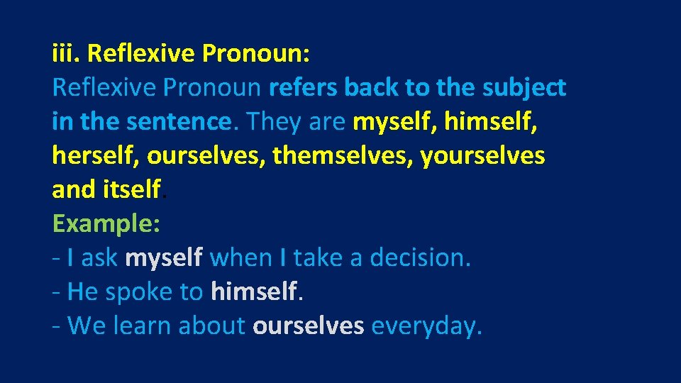 iii. Reflexive Pronoun: Reflexive Pronoun refers back to the subject in the sentence. They
