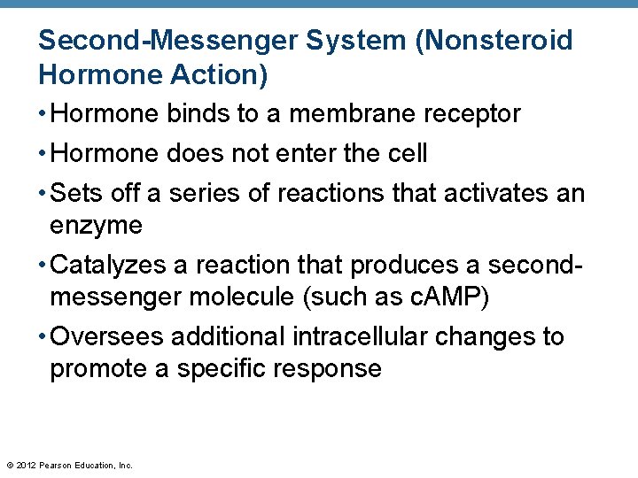 Second-Messenger System (Nonsteroid Hormone Action) • Hormone binds to a membrane receptor • Hormone