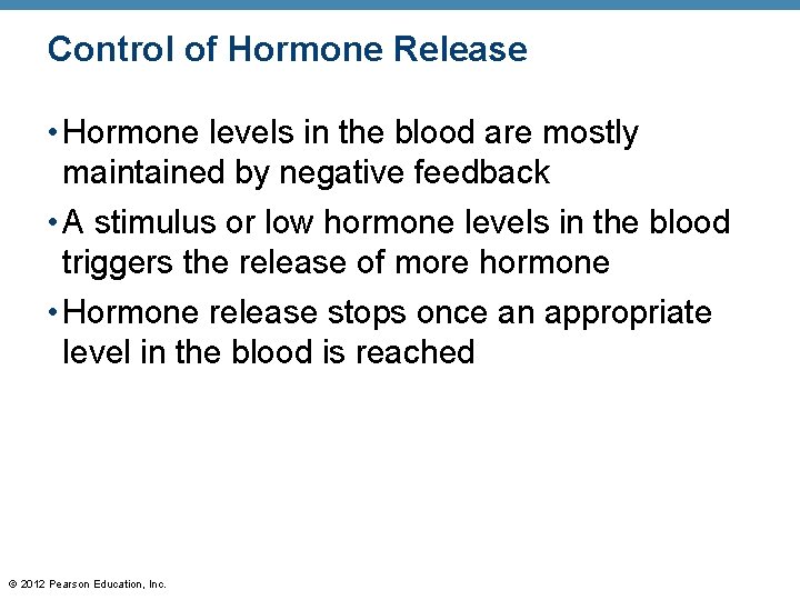 Control of Hormone Release • Hormone levels in the blood are mostly maintained by