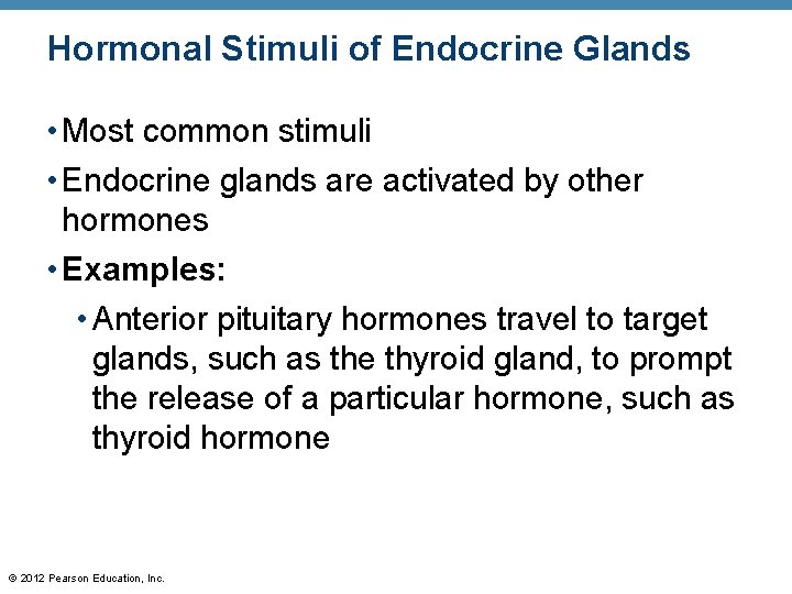 Hormonal Stimuli of Endocrine Glands • Most common stimuli • Endocrine glands are activated