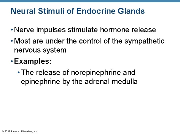 Neural Stimuli of Endocrine Glands • Nerve impulses stimulate hormone release • Most are