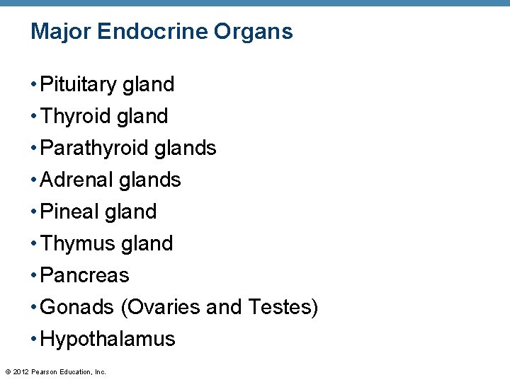 Major Endocrine Organs • Pituitary gland • Thyroid gland • Parathyroid glands • Adrenal