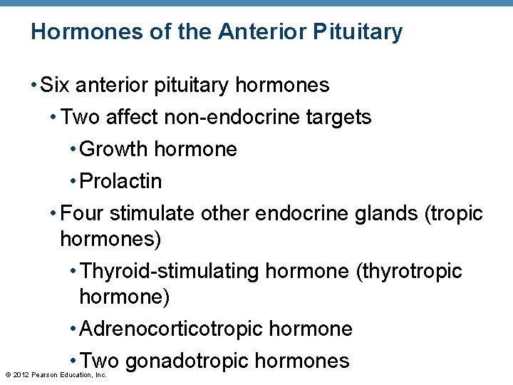 Hormones of the Anterior Pituitary • Six anterior pituitary hormones • Two affect non-endocrine