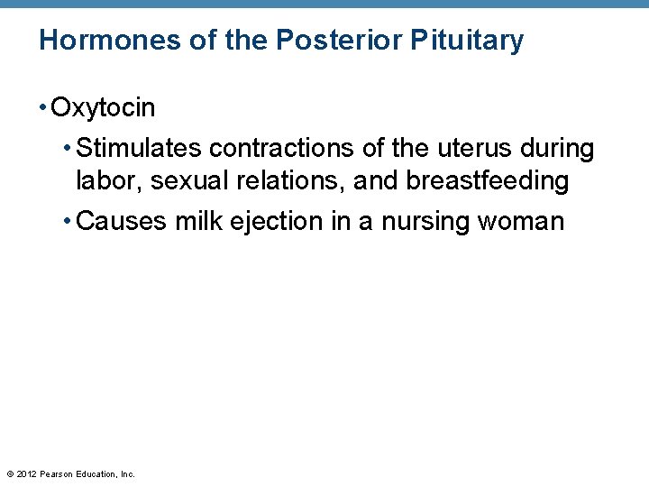 Hormones of the Posterior Pituitary • Oxytocin • Stimulates contractions of the uterus during