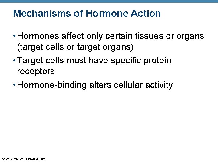 Mechanisms of Hormone Action • Hormones affect only certain tissues or organs (target cells