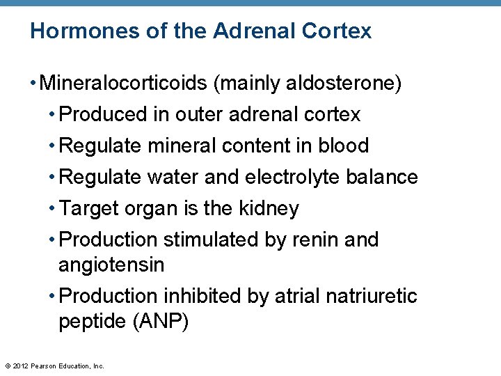 Hormones of the Adrenal Cortex • Mineralocorticoids (mainly aldosterone) • Produced in outer adrenal
