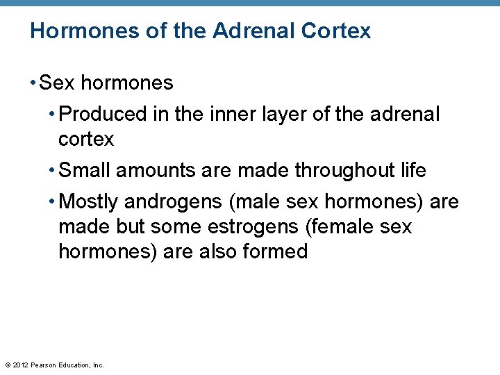 Hormones of the Adrenal Cortex • Sex hormones • Produced in the inner layer