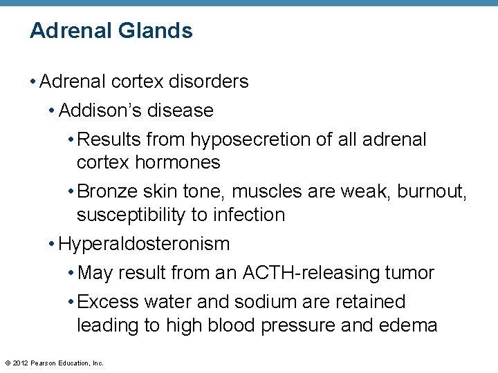 Adrenal Glands • Adrenal cortex disorders • Addison’s disease • Results from hyposecretion of