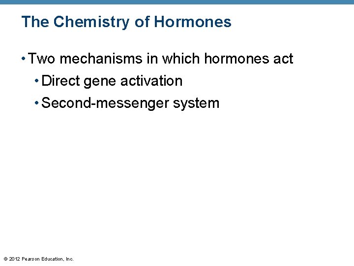 The Chemistry of Hormones • Two mechanisms in which hormones act • Direct gene