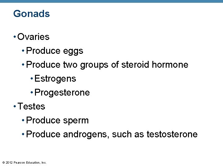 Gonads • Ovaries • Produce eggs • Produce two groups of steroid hormone •