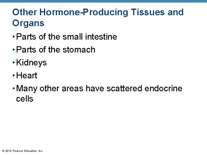 Other Hormone-Producing Tissues and Organs • Parts of the small intestine • Parts of