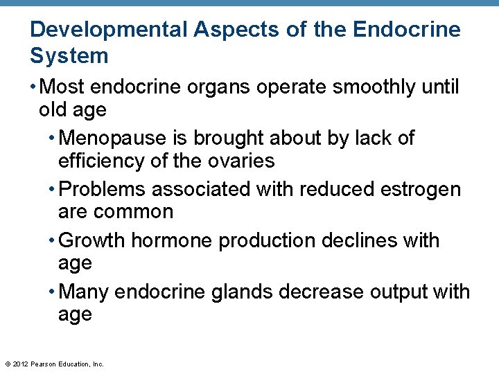 Developmental Aspects of the Endocrine System • Most endocrine organs operate smoothly until old